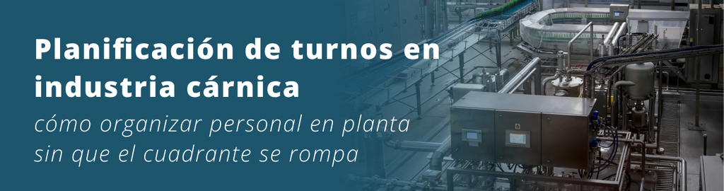 Planificación de turnos en industria cárnica: cómo organizar personal en planta sin que el cuadrante se rompa